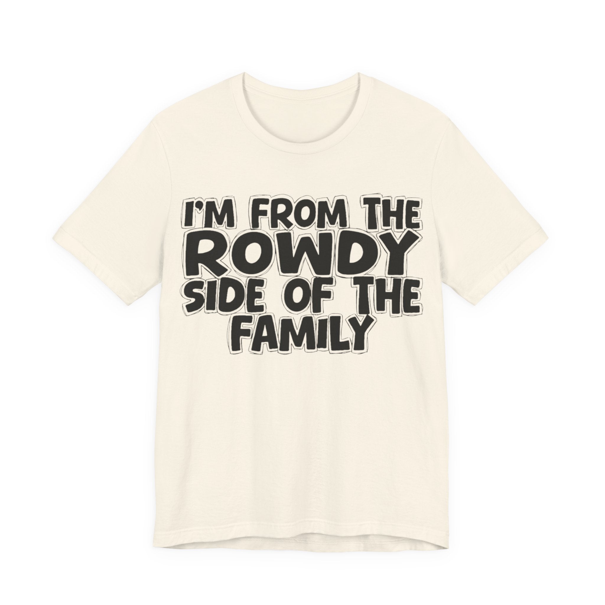 I'm From The Rowdy Side Of The Family - Humorous Family Pride T-Shirt