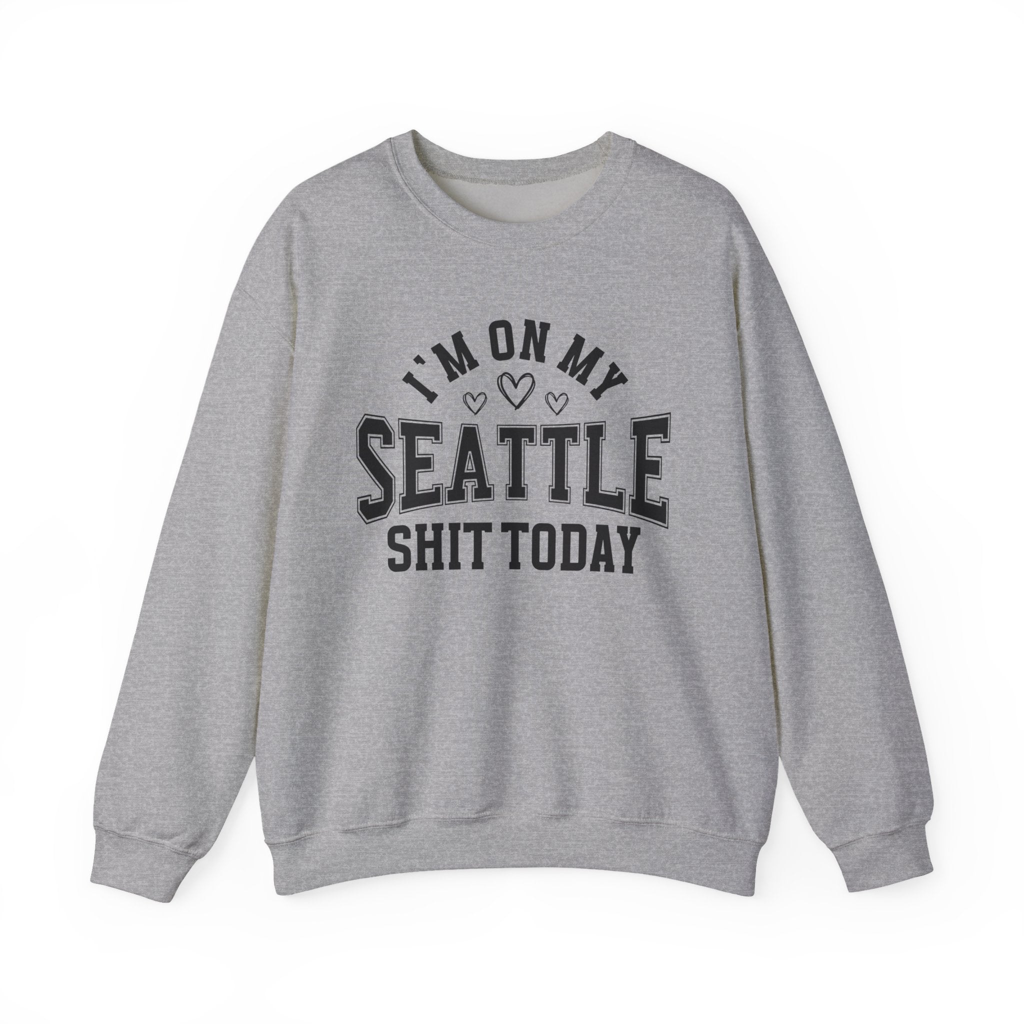 I'm On My Seattle Shit Today (Hearts) - Sweatshirt