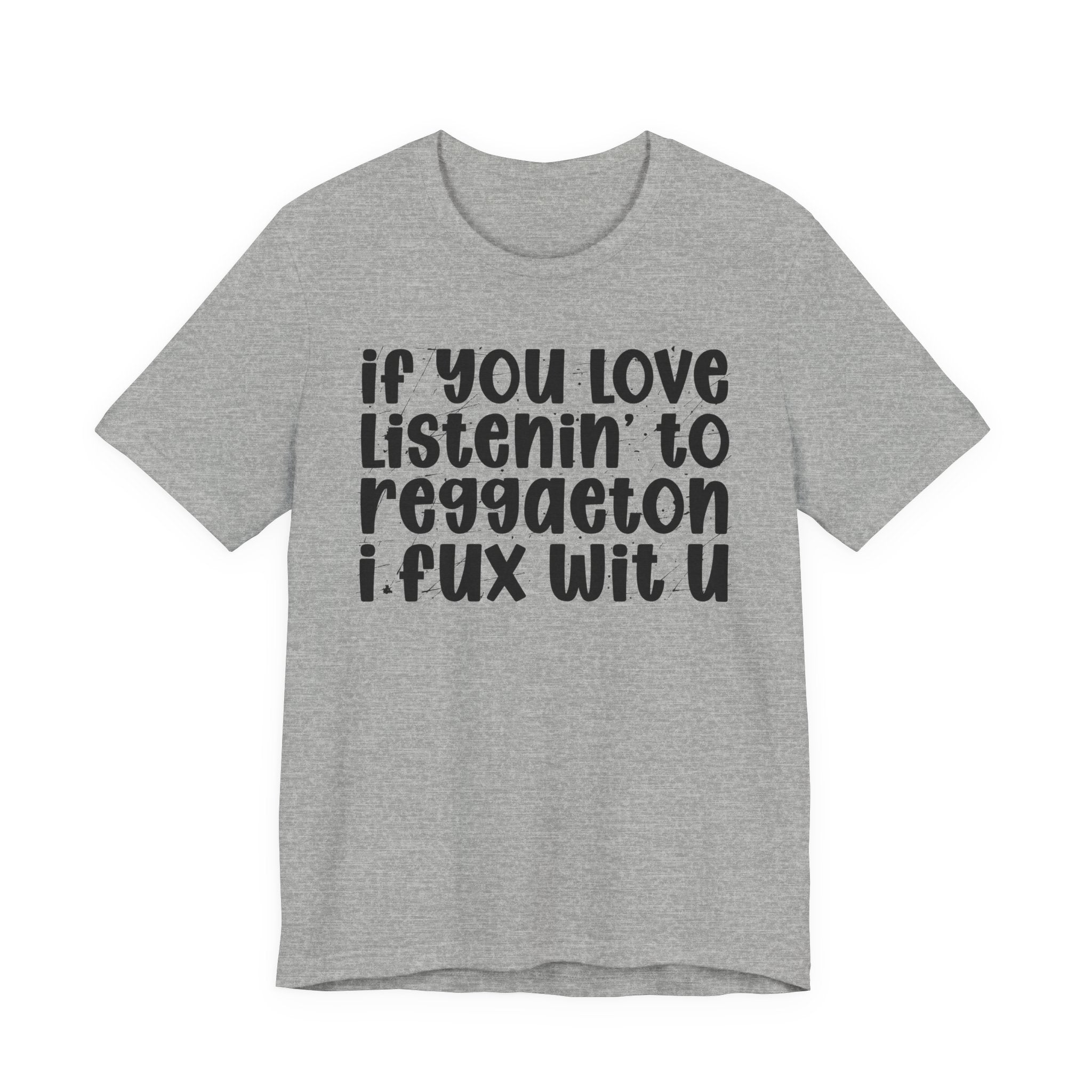 If You Love Listenin' to Reggaeton I Fux Wit U - Reggaeton Fan T-Shirt