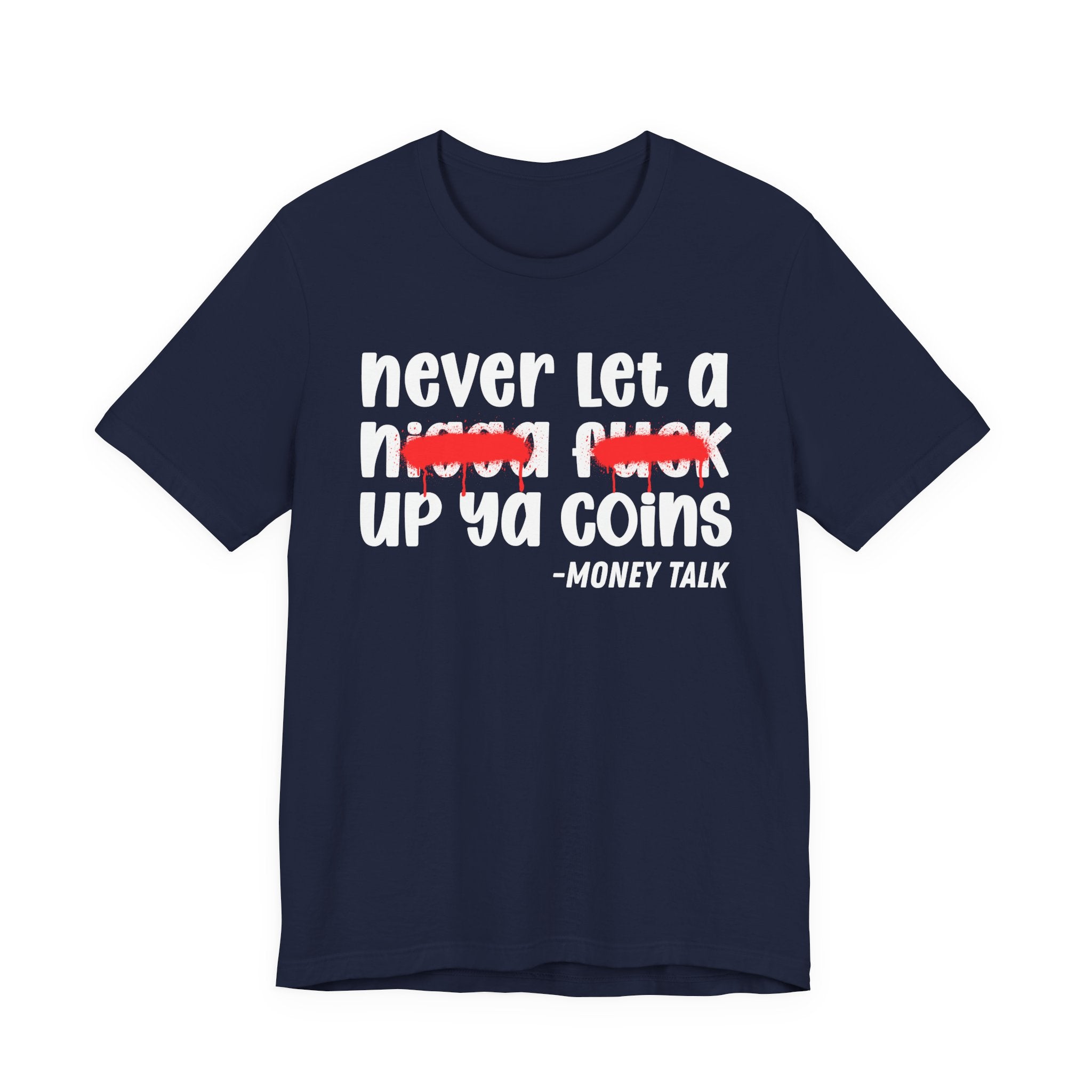 Never Let A Nigga fuck Up Ya Coins - Funny Money Tee Shirt