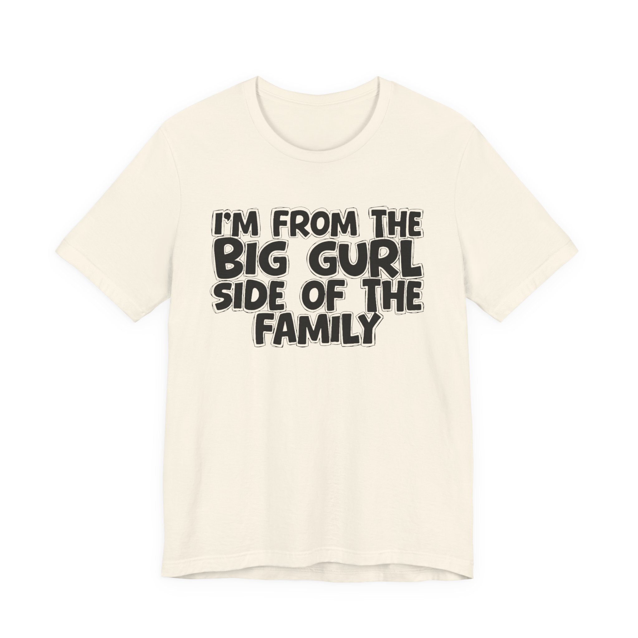 I'm From The Big Gurl Side of the Family — Funny Family Pride Tee