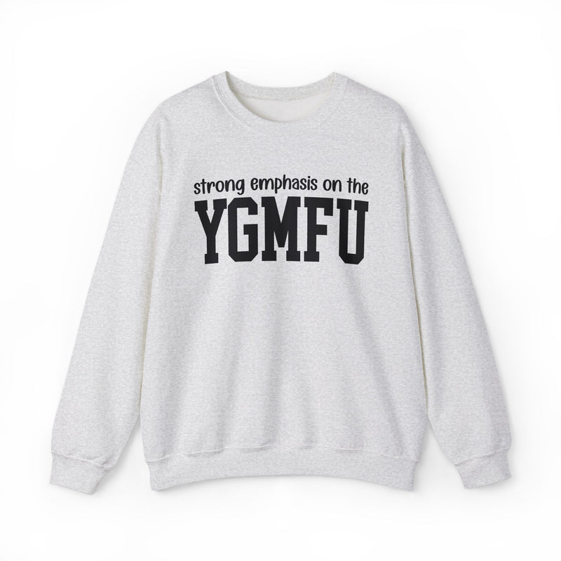 Sweatshirt in Ash with lettering reading "Strong Emphasis On The YGMFU", front view.