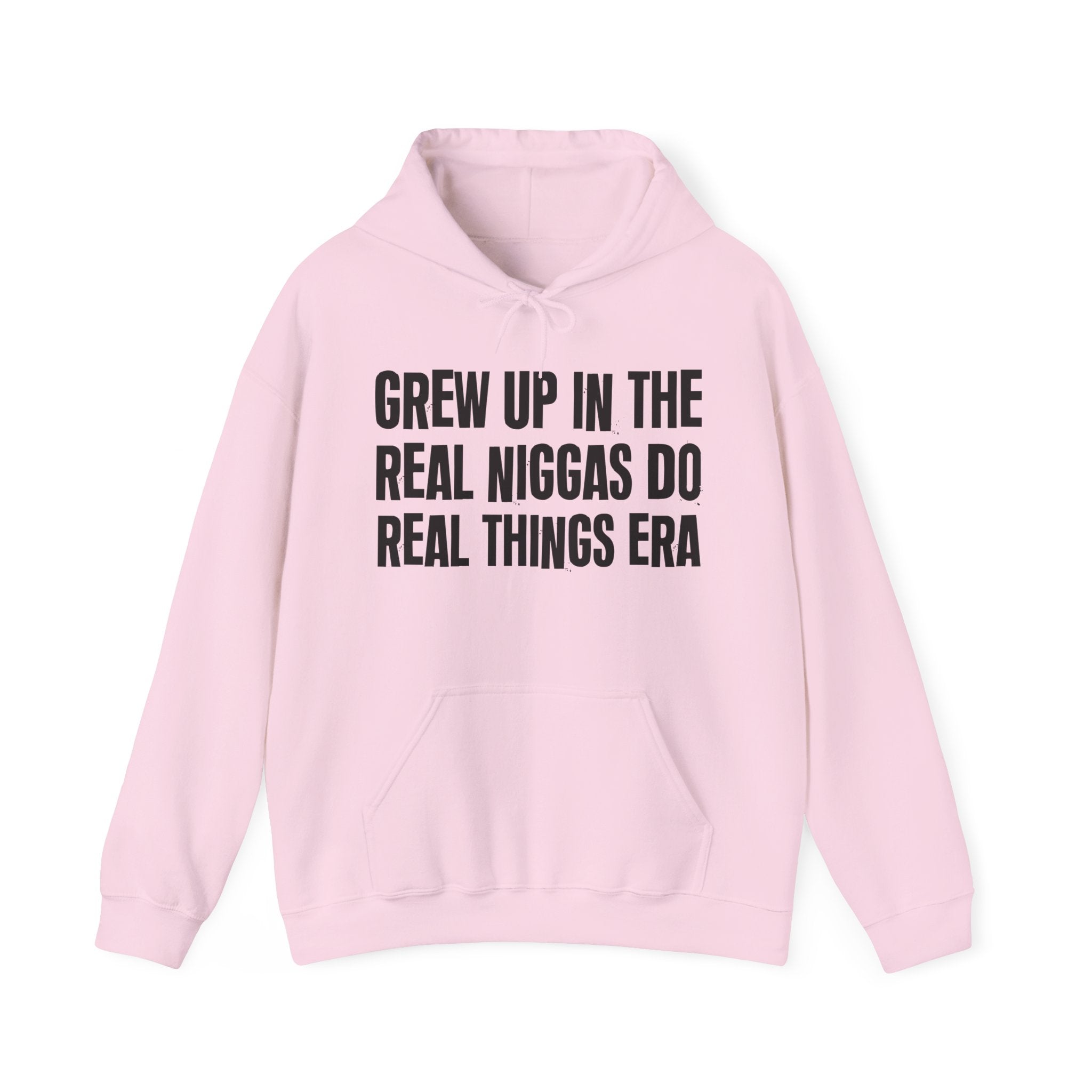 Grew Up In The Real Niggas Do Real Things Era - Fun Reppin' Your Era Hoodie