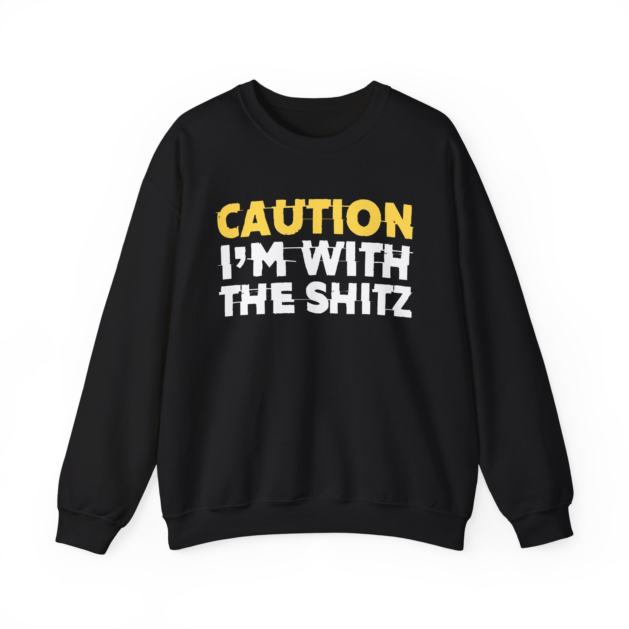 Caution I'm With The Shitz - Stand Your Ground Statement Sweatshirt