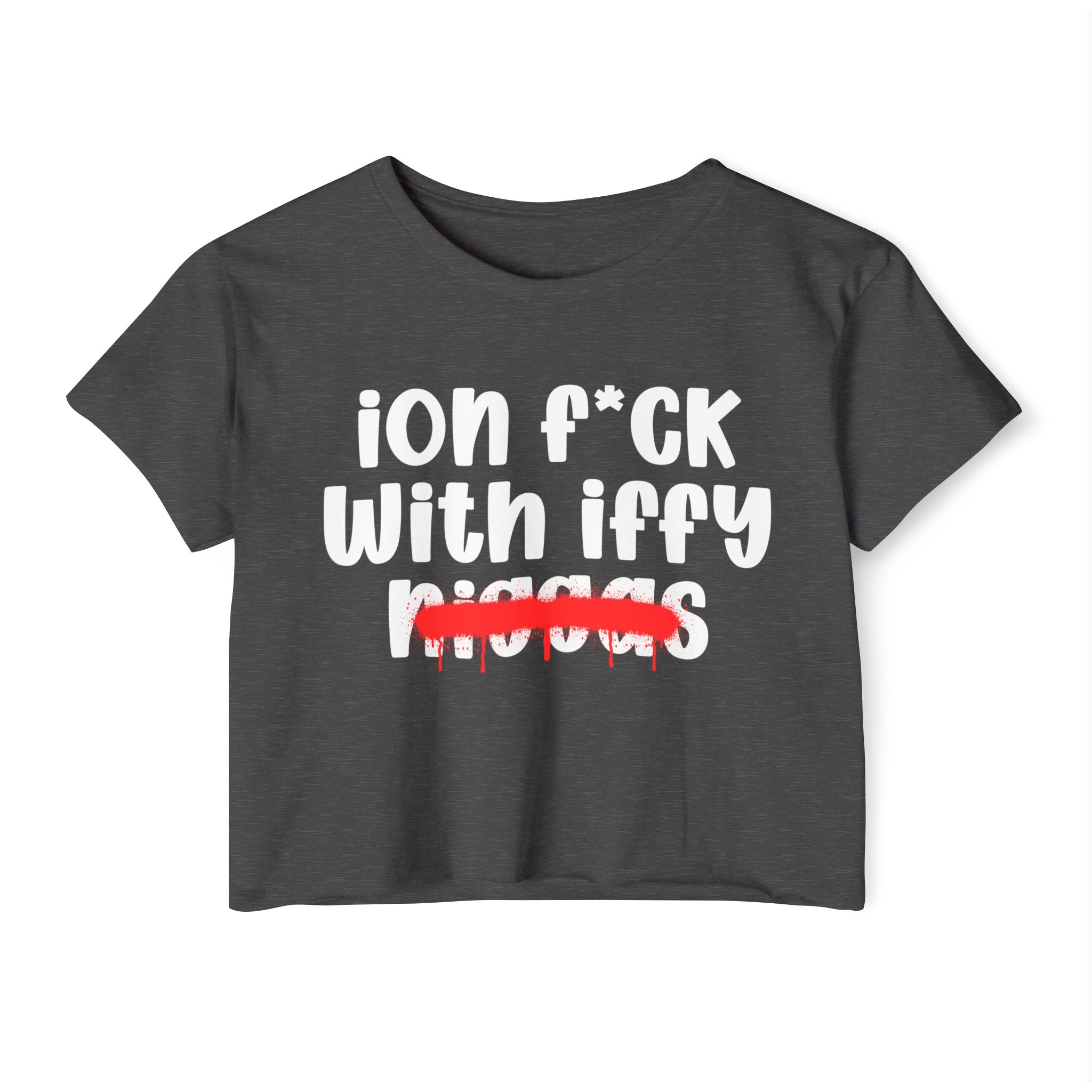 ION Fuck With Iffy Niggas - Brutally Direct Statement Crop-top