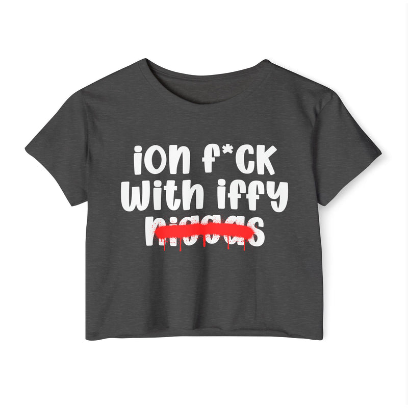 ION Fuck With Iffy Niggas - Brutally Direct Statement Crop-top