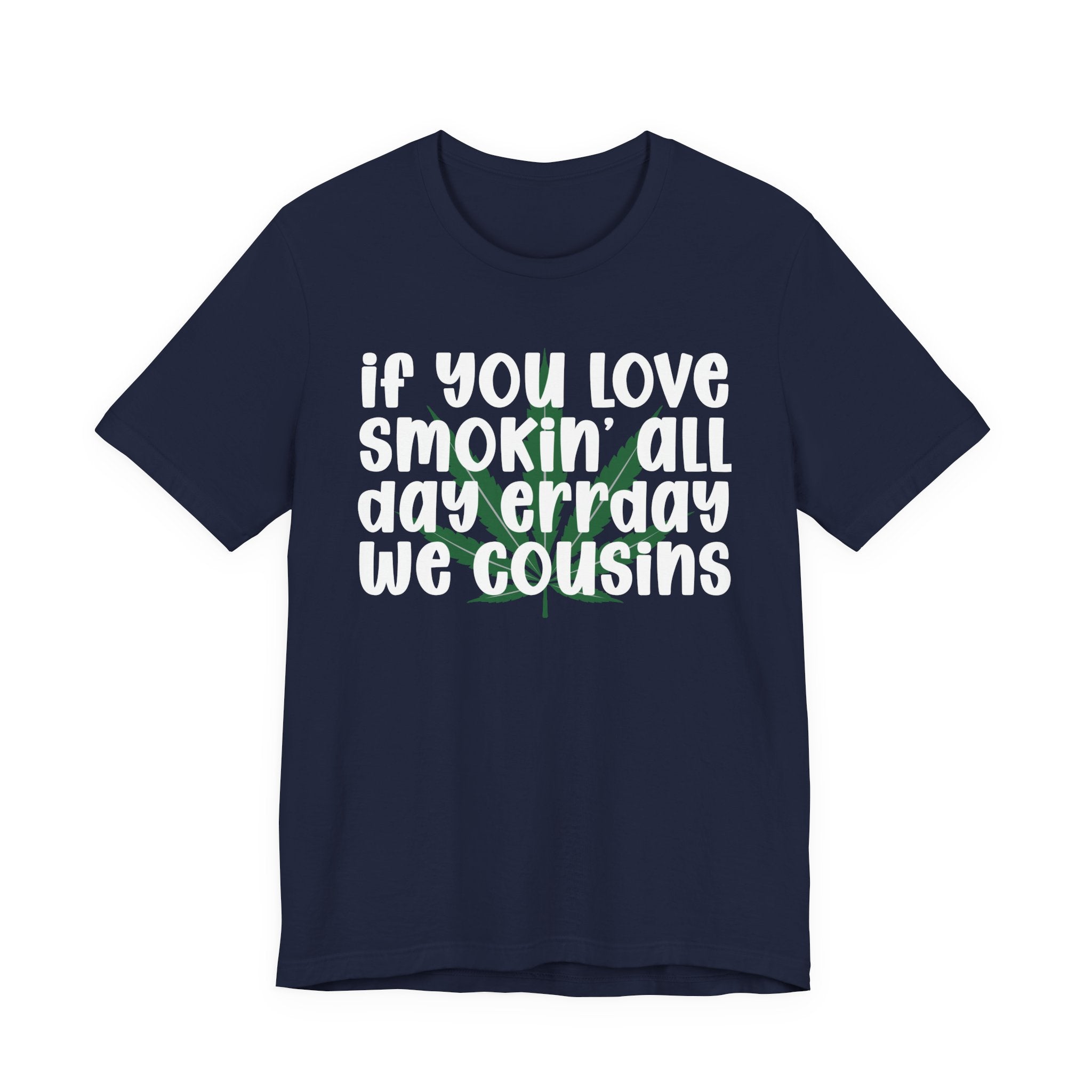 If You Love Smokin' All Day  Err'day We Cousins - Reggaeton Fan T-Shirt