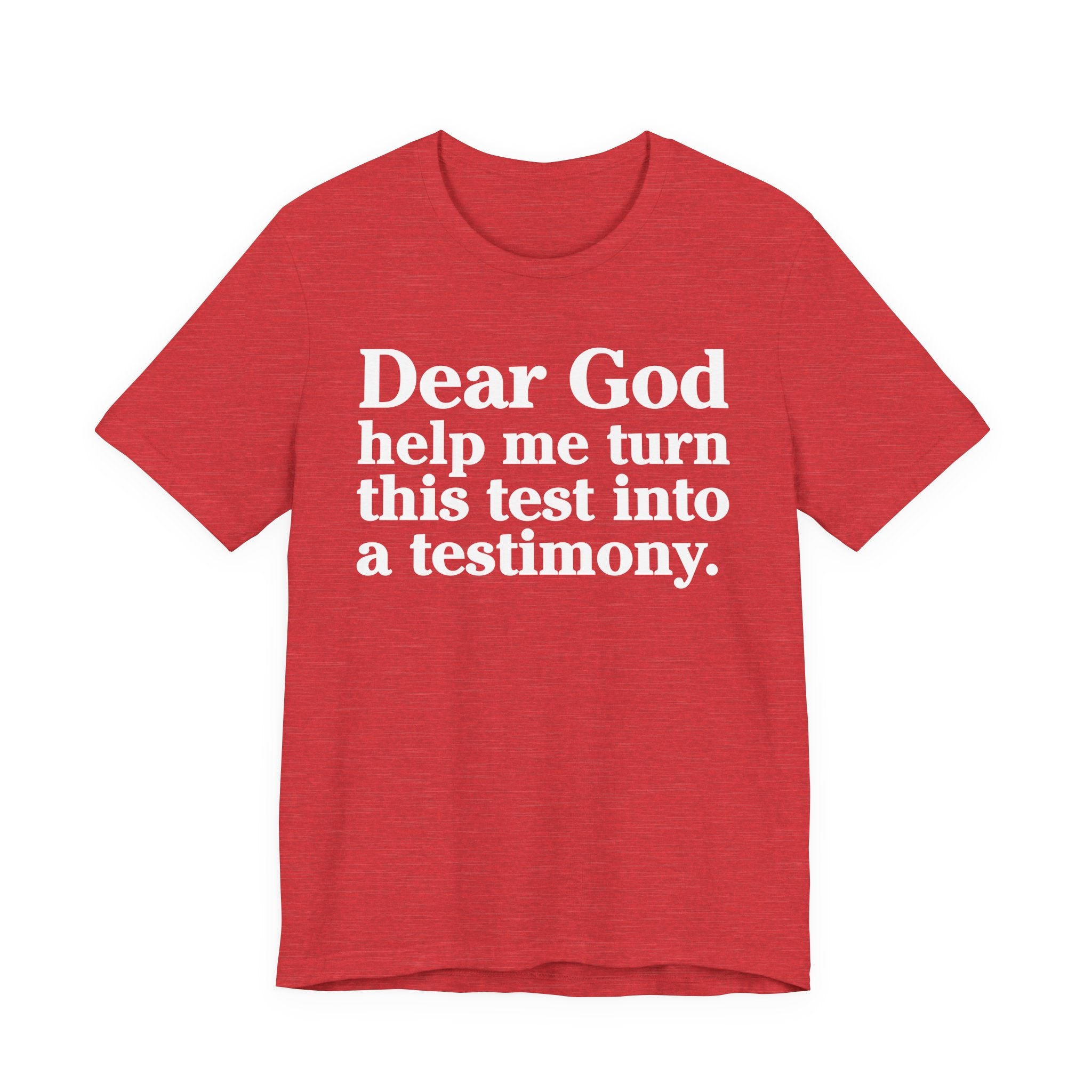 Dear God Help Me Turn This Test Into A Testimony - Positive Christian T-Shirt