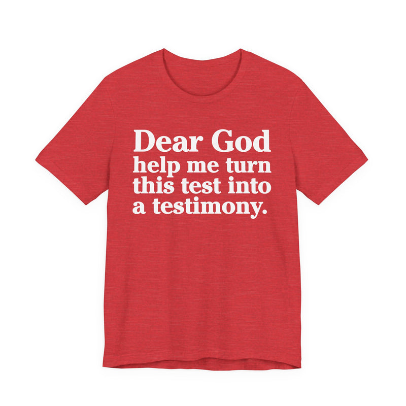 Dear God Help Me Turn This Test Into A Testimony — Positive Christian T-Shirt