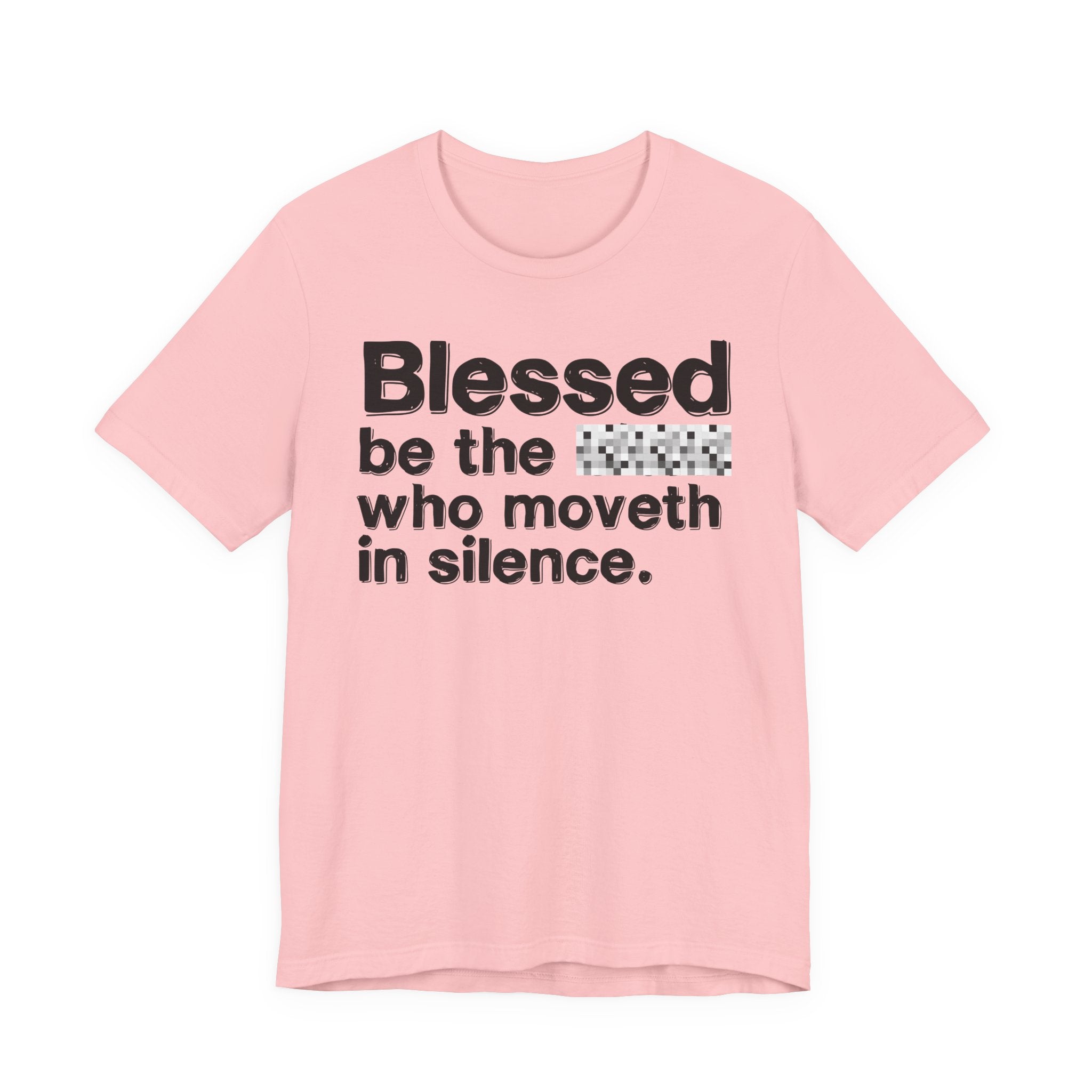 Blessed Be The Bitch Who Moveth In Silence — Inspirational T-Shirt