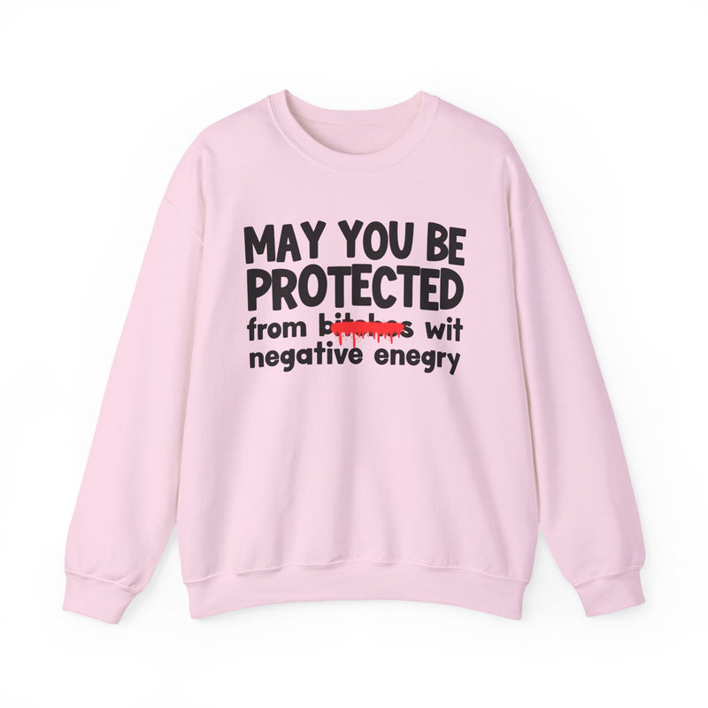 May You Be Protected From Bitches Wit Negative Energy — Funny Protection Statement Sweatshirt