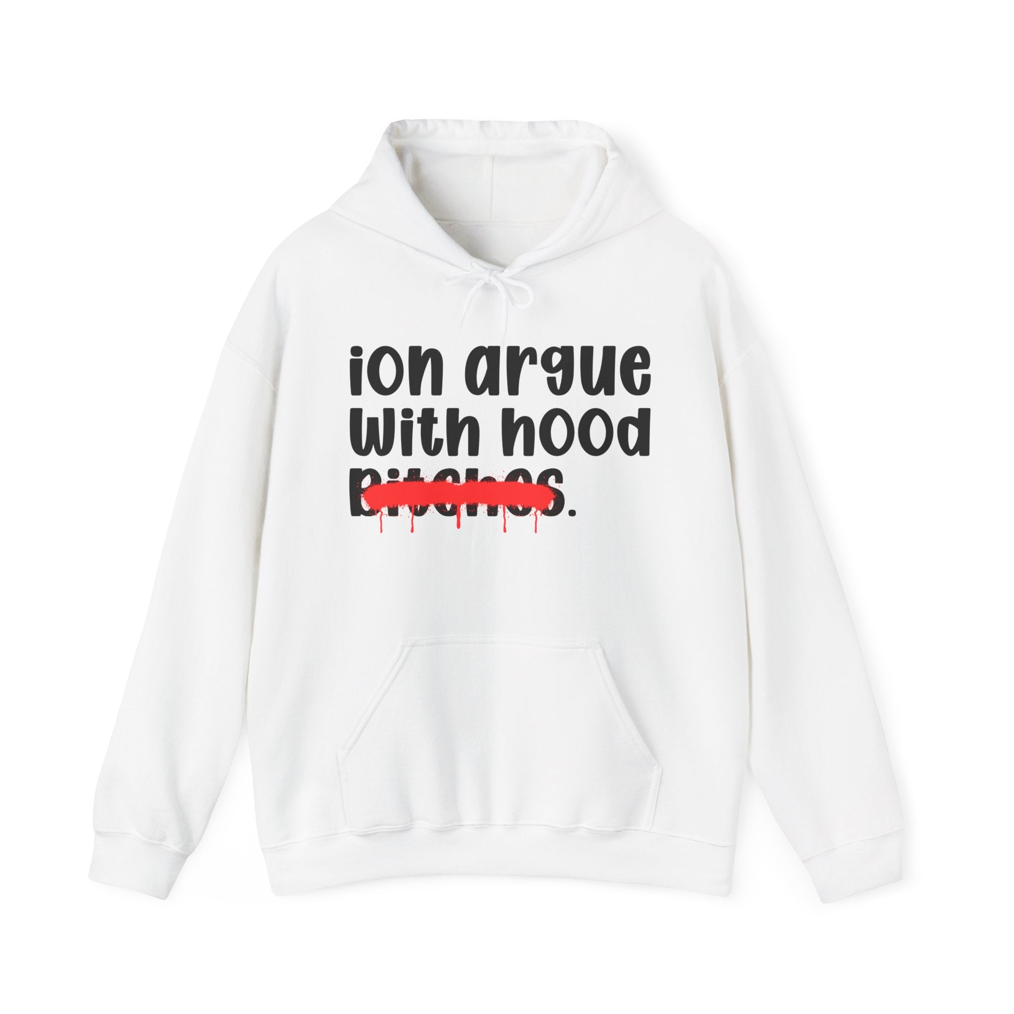 ION (I Don't) Argue With Hood Bitches — Funny Sassy Statement Hoodie