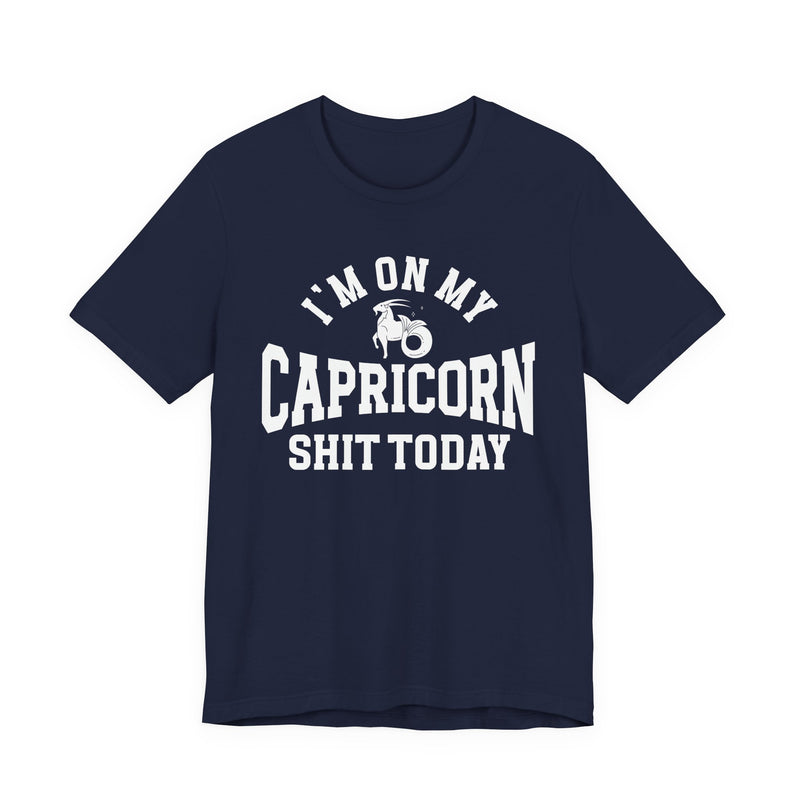 I'm On My Capricorn Shit Today T-Shirt