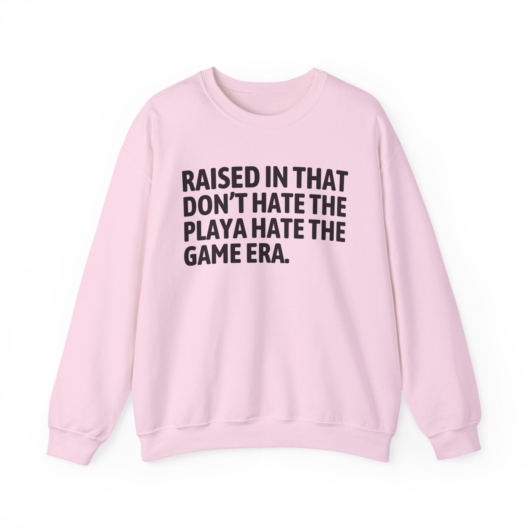 Raised In That Don't Hate The Playa Hate The Game Era — Humorous Growing Up Graphic Sweatshirt