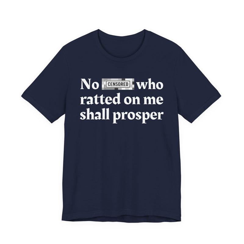 No Bitch Who Ratted On Me Shall Prosper — T-Shirt