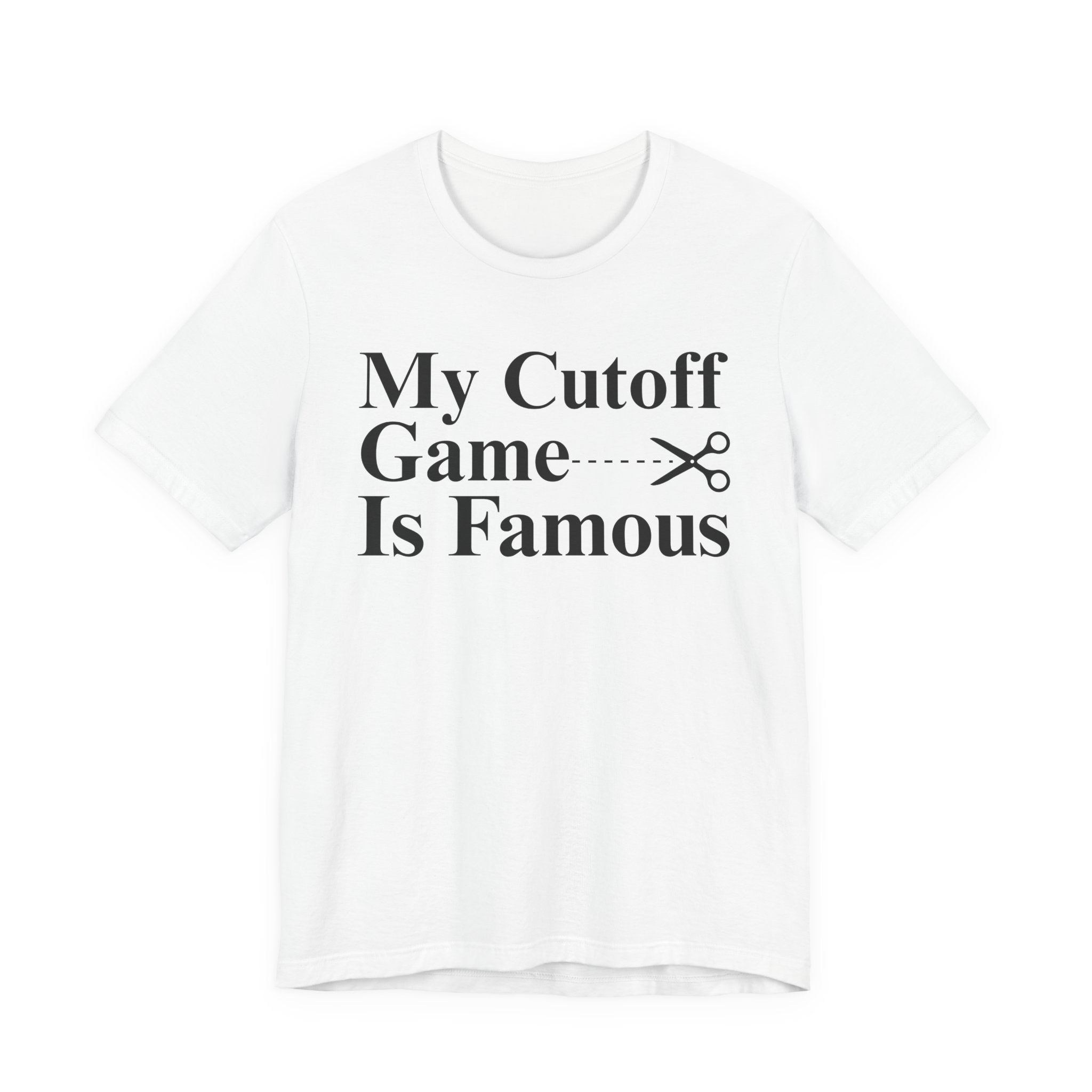 My Cutoff Game Is Famous - T-shirt