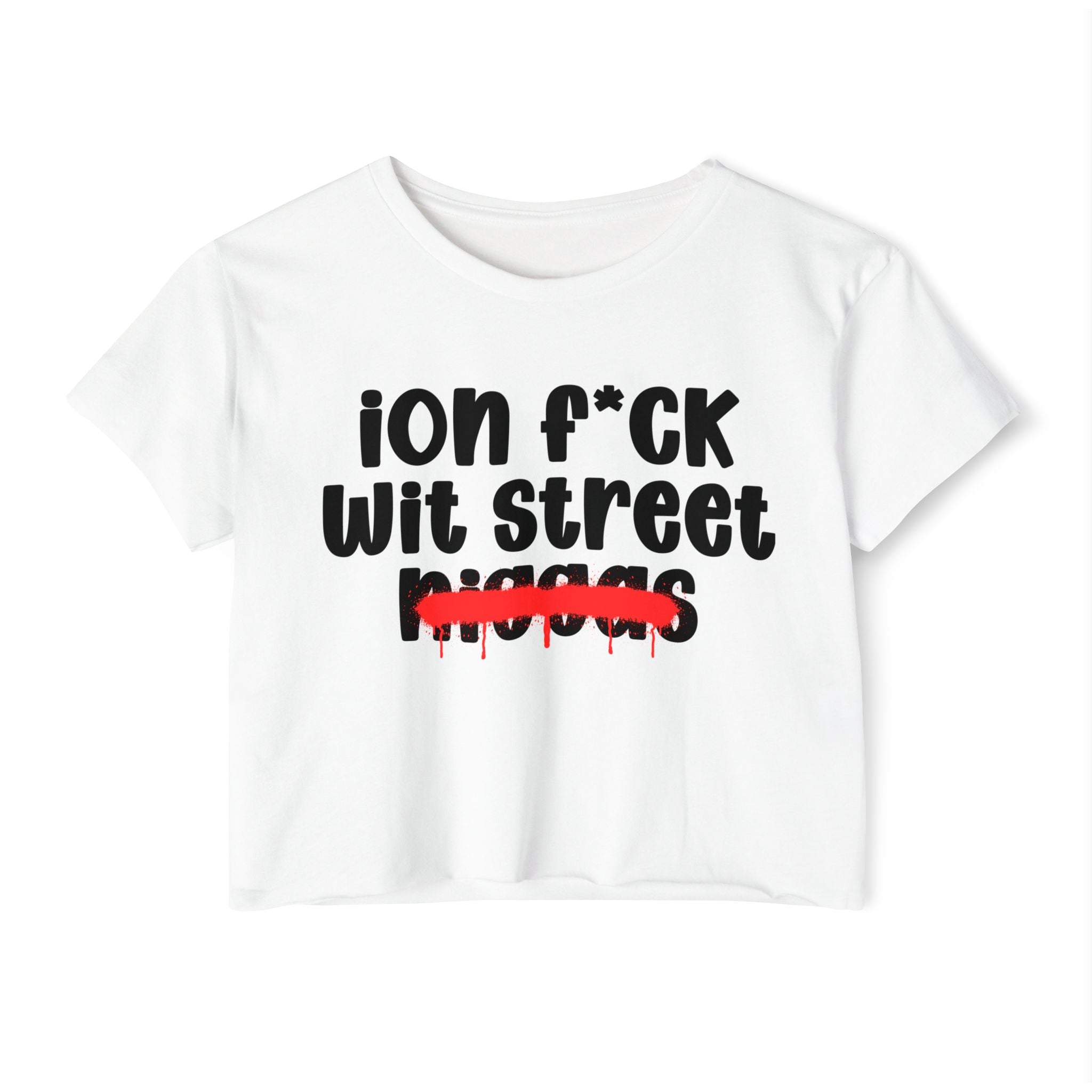 ION Fuck Wit Street Niggas - Brutally Direct Statement Crop-top