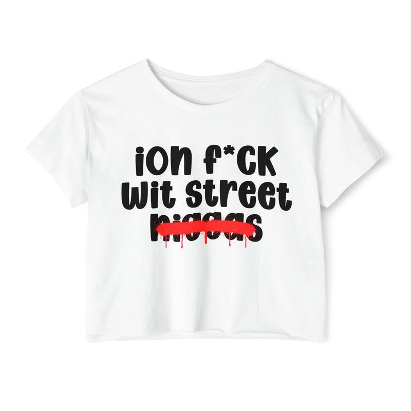 ION Fuck Wit Street Niggas - Brutally Direct Statement Crop-top