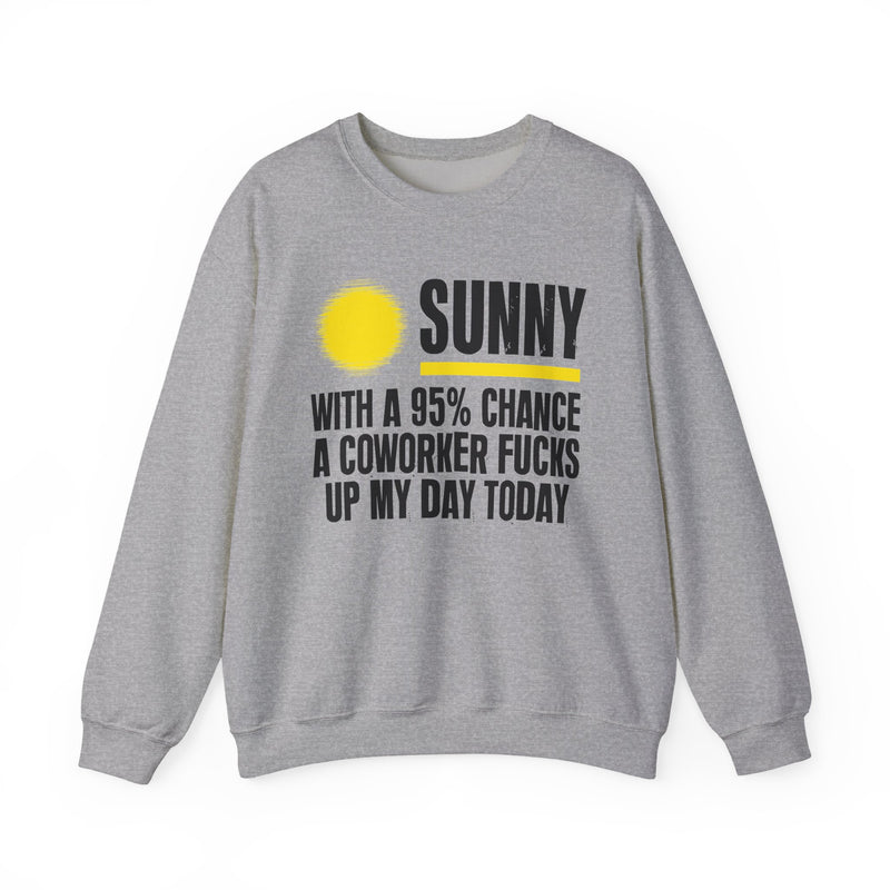 Sunny With a 95% chance A Coworker Fucks Up My Day Today — Sweatshirt alternate view 5: SUNNY with a yellow sun graphic over WITH A 95% CHANCE A COWORKER FUCKS UP MY DAY TODAY in white distressed block type — white and yellow print on black. Street Talk Designs sarcastic statement apparel.
