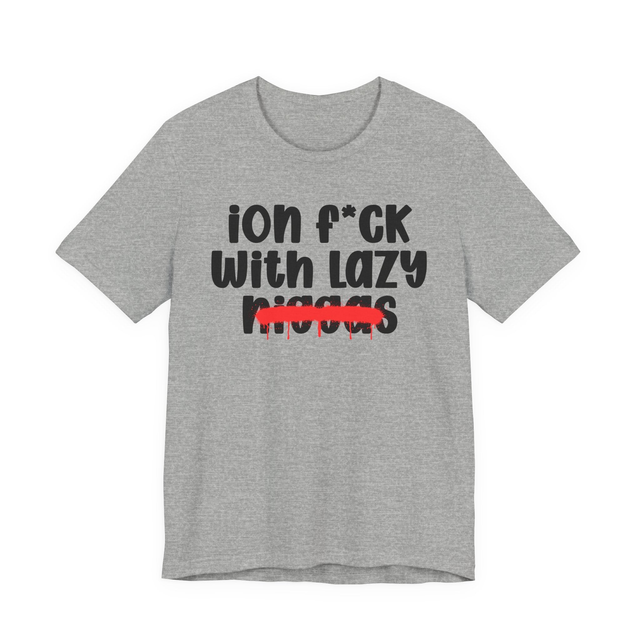 ION Fuck With Lazy Niggas - Brutally Direct Statement Tee