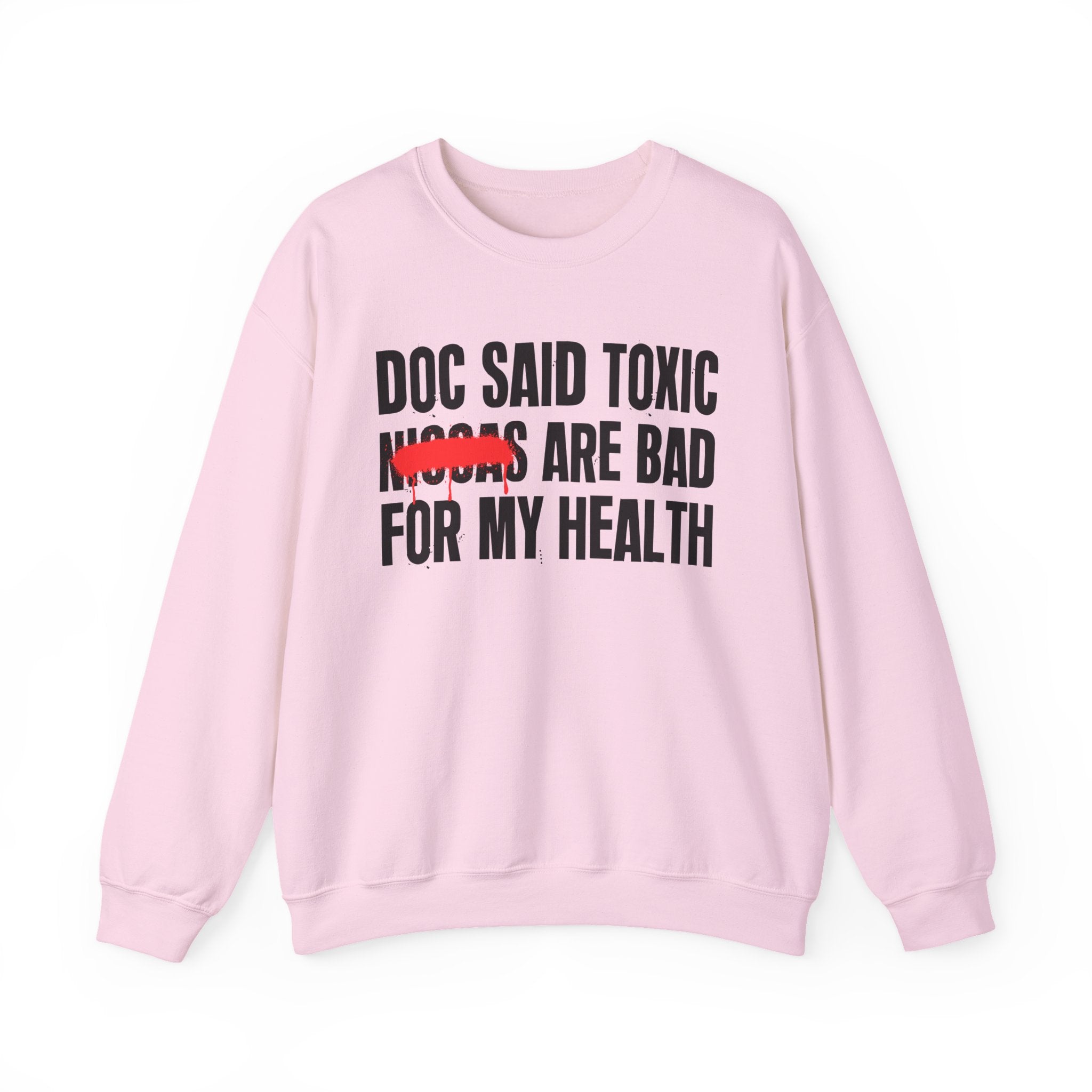 Doc Said Toxic Niggas Are Bad For My Wealth - Funny Health Statement Sweatshirt