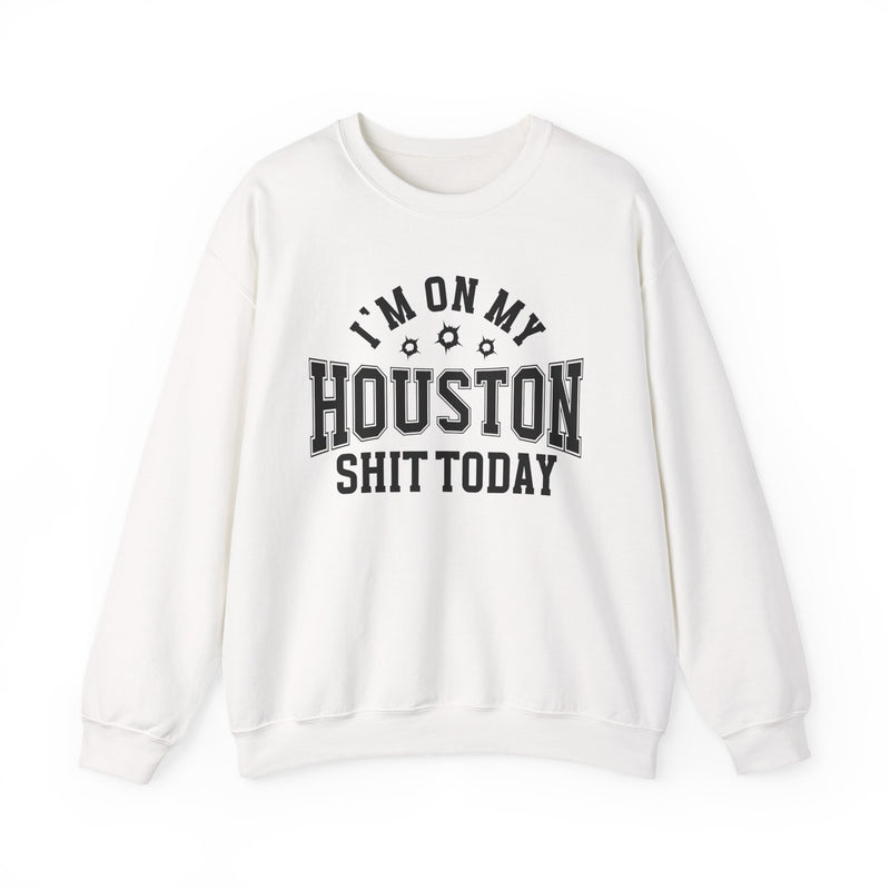 Sweatshirt with bold lettering reading I'M ON MY HOUSTON SHIT TODAY, in a bullet-hole-accented design, product view.
