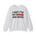 ION (I Don't) Fuck Wit Bitches Who Snitch - Funny Statement Sweatshirt