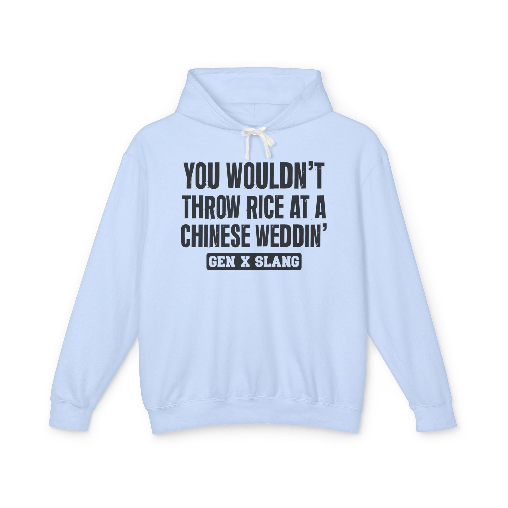 You Wouldn't Throw Rice At A Chinese Weddin' - Gen X Slang Hoodie