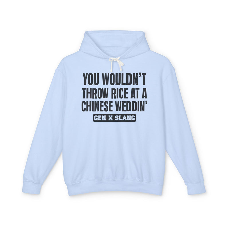 You Wouldn't Throw Rice At A Chinese Weddin' — Gen X Slang Hoodie