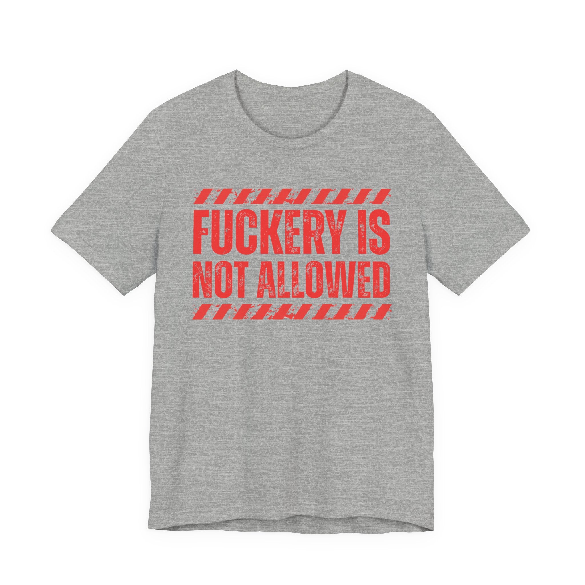 Fuckery Is Not Allowed－Warning Against Foolish Behavior T-Shirt