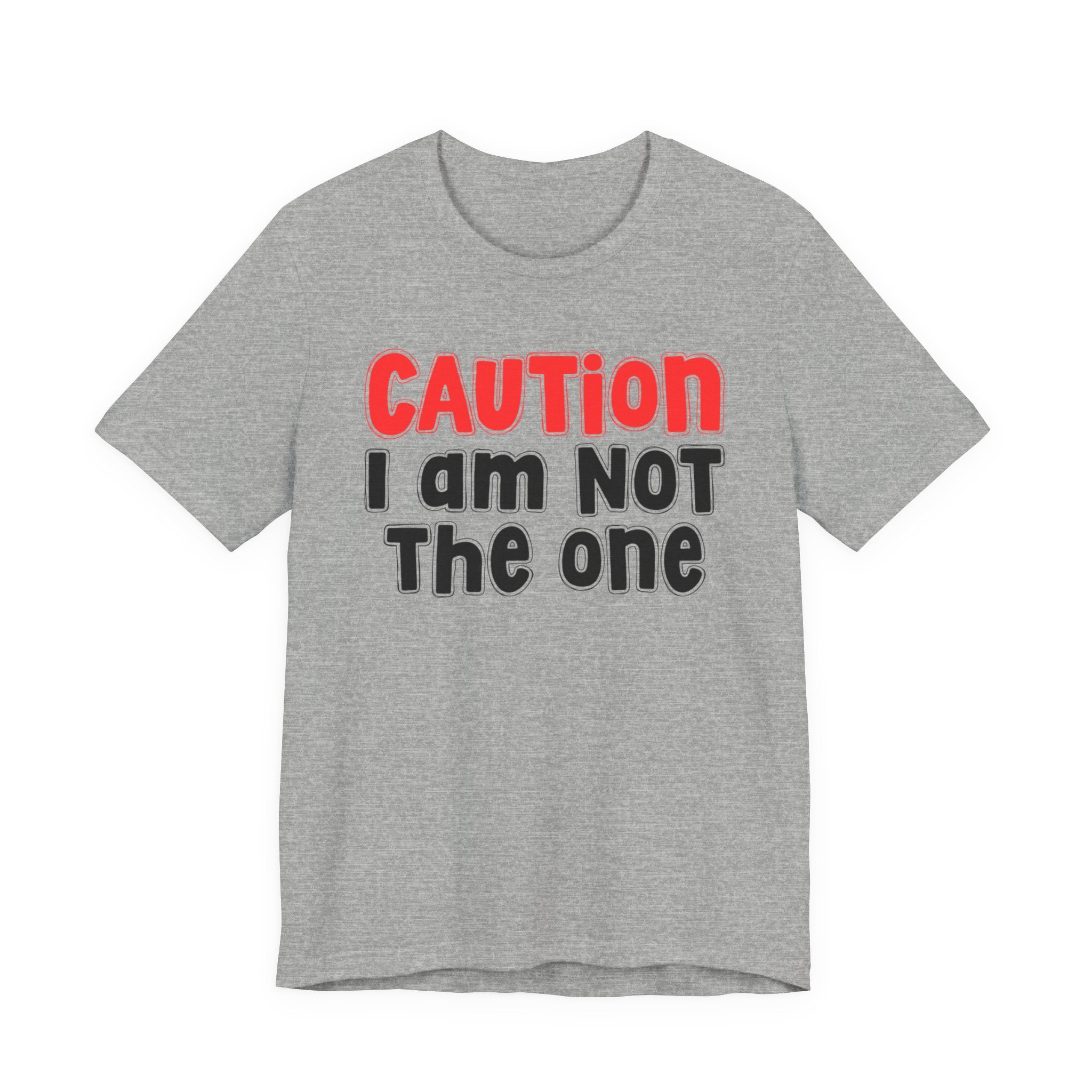 Caution I Am Not The One — Bold Warning Statement T-shirt