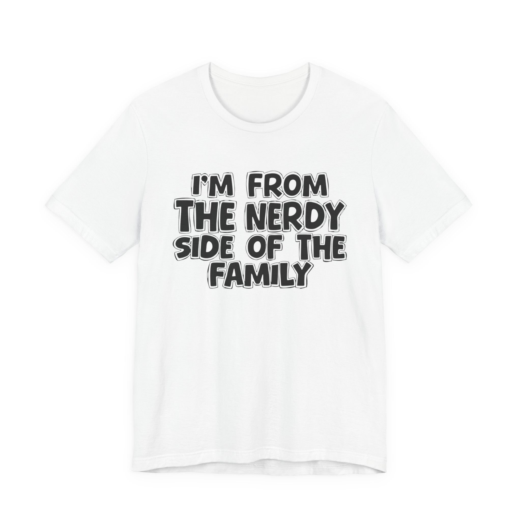 I'm From The Nerdy Side Of The Family - Funny Family Heritage tee