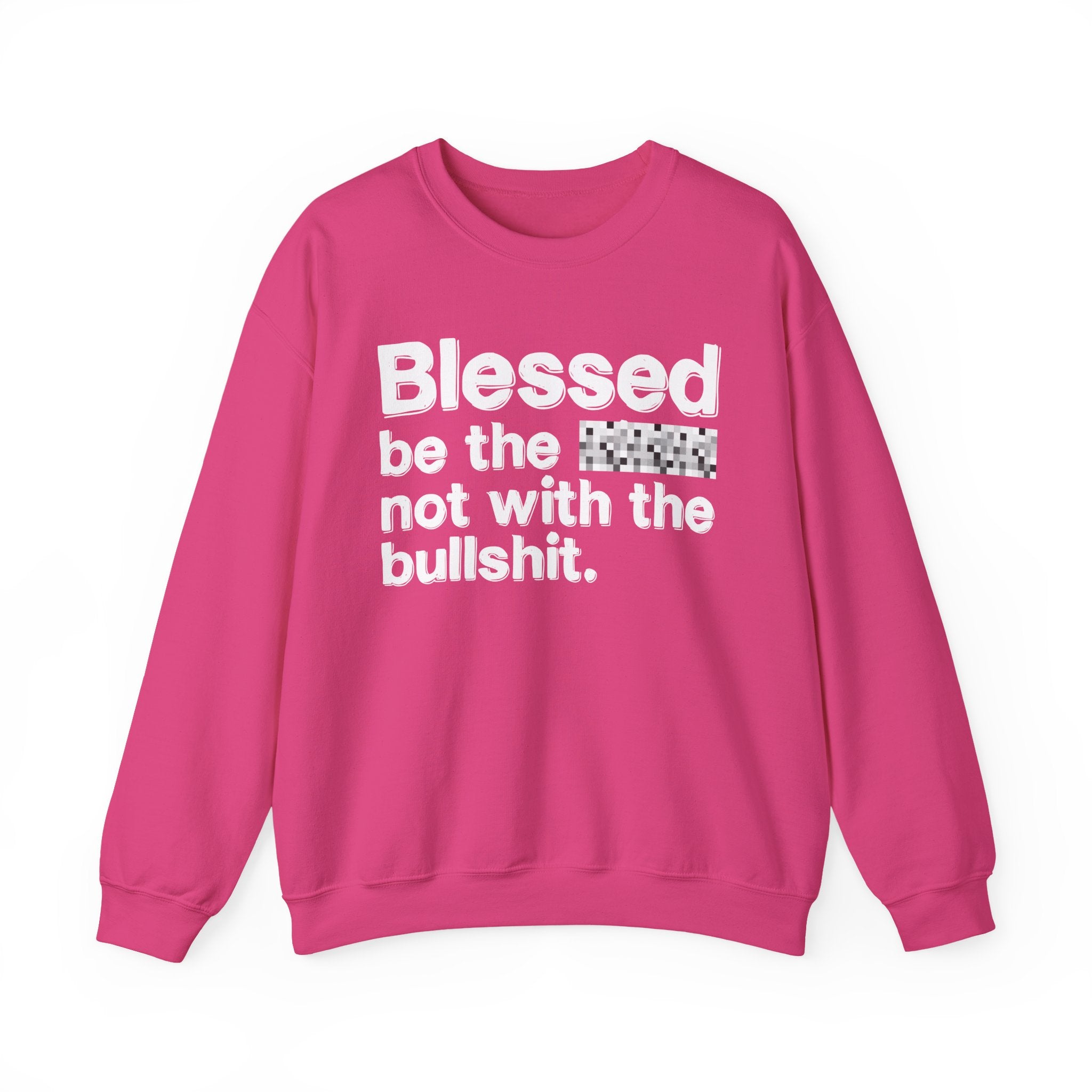 Blessed Be The Bitch Not With The Bullshit — Inspirational Sweatshirt