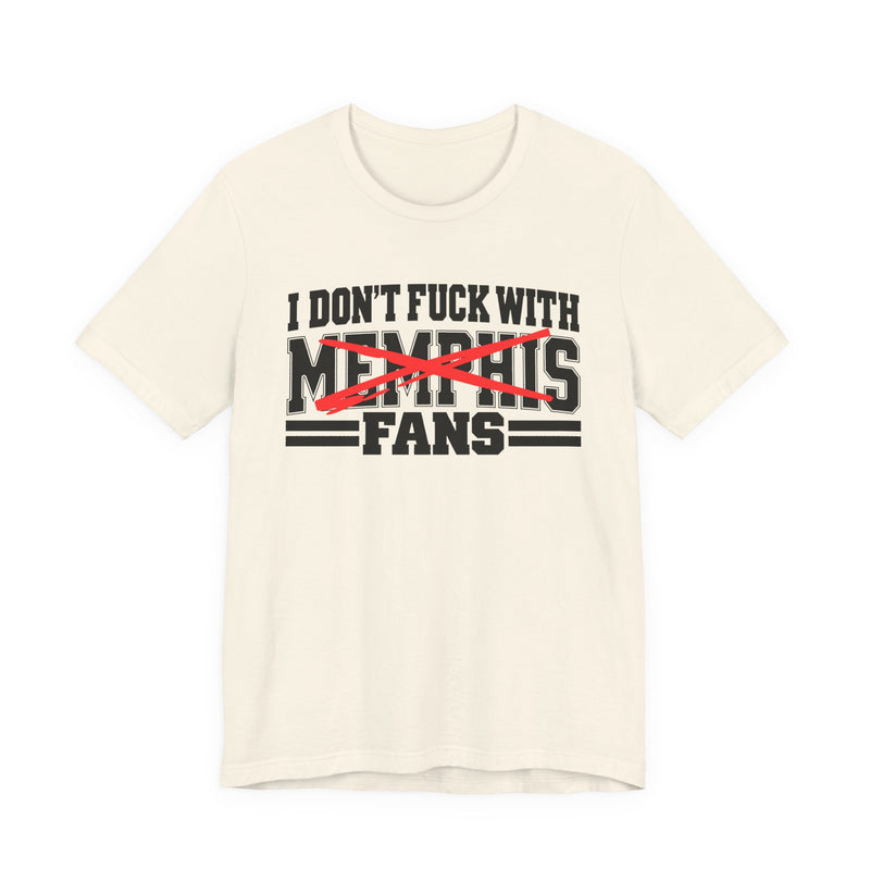I Don't Fuck With Memphis Fans — T-Shirt alternate view 5: I DON'T FUCK WITH MEMPHIS FANS in bold statement lettering. Street Talk Designs sports statement apparel.