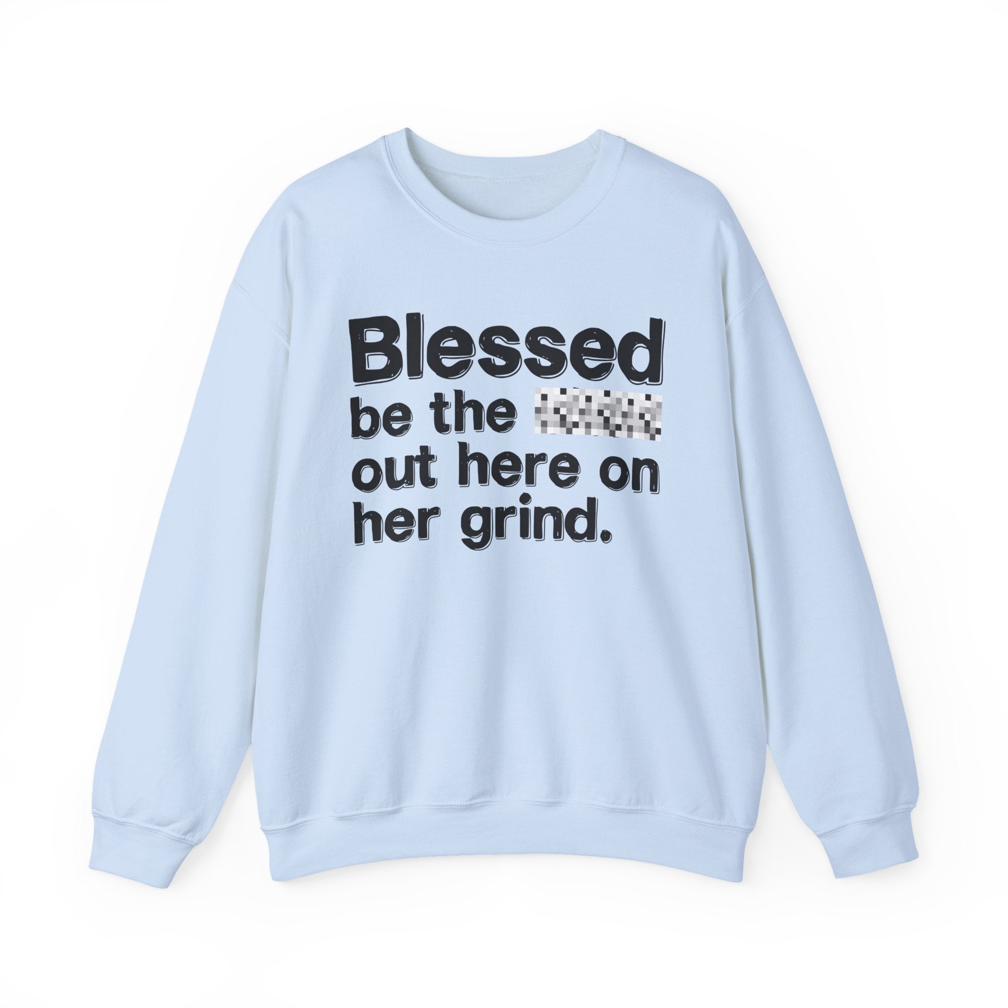 Blessed Be The Bitch Out Here On Her Grind — Inspirational Sweatshirt