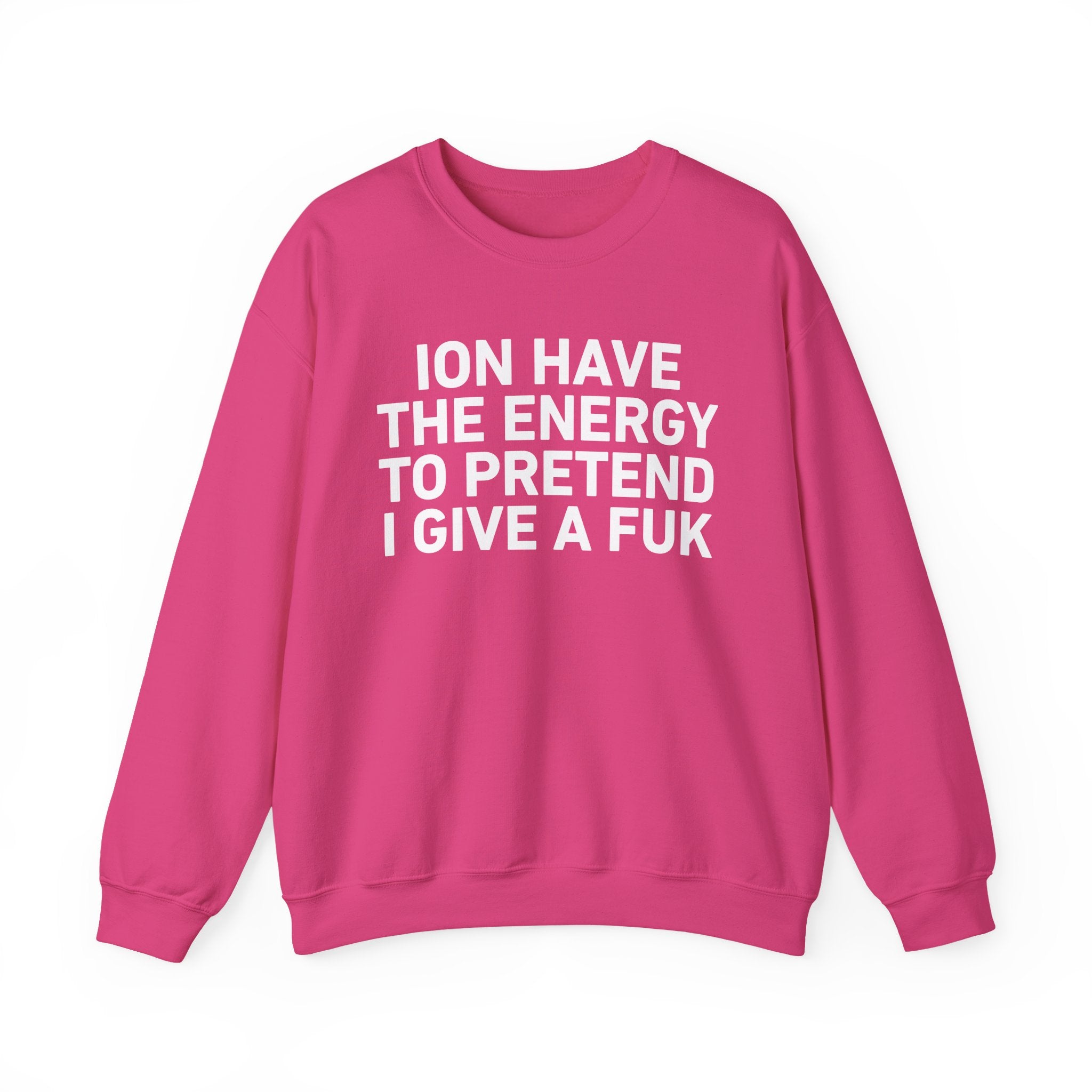 I Don’t Have the Energy to Pretend I Give A Fuk － Sweatshirt