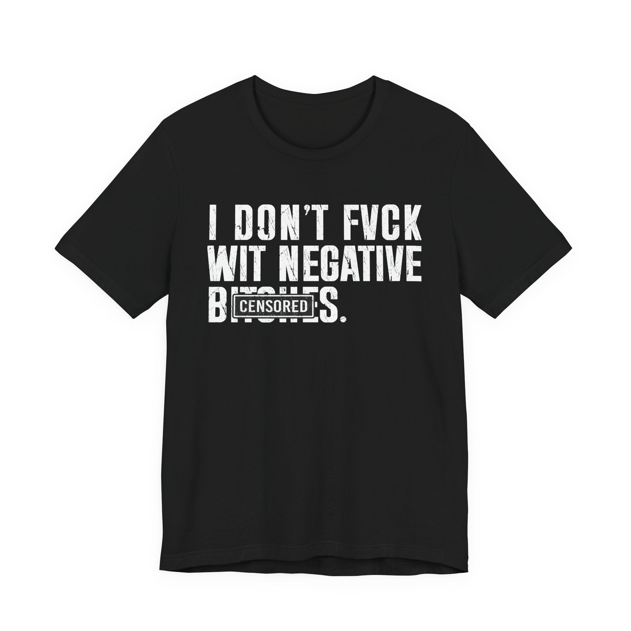 I Don't Fuck With Negative Bitches (censored) T-Shirt