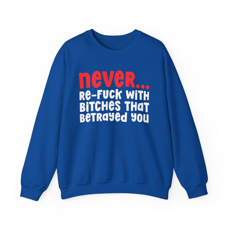 Sweatshirt product with white and red lettering reading NEVER RE-FUCK WIT BITCHES THAT BETRAYED YOU, alternate view.