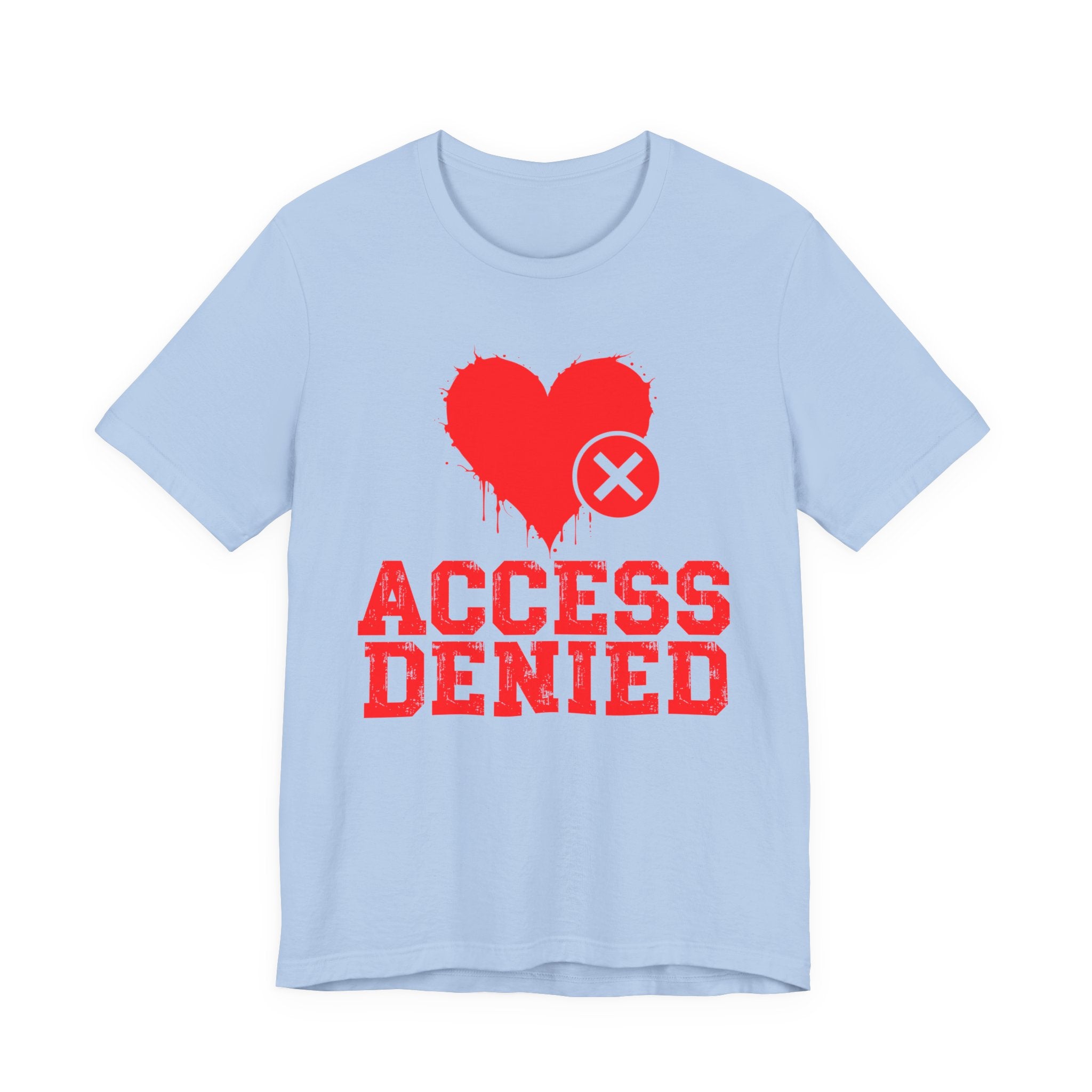 Access Denied Heart Tee — Funny Rejected Love T-Shirt (Heart Top)