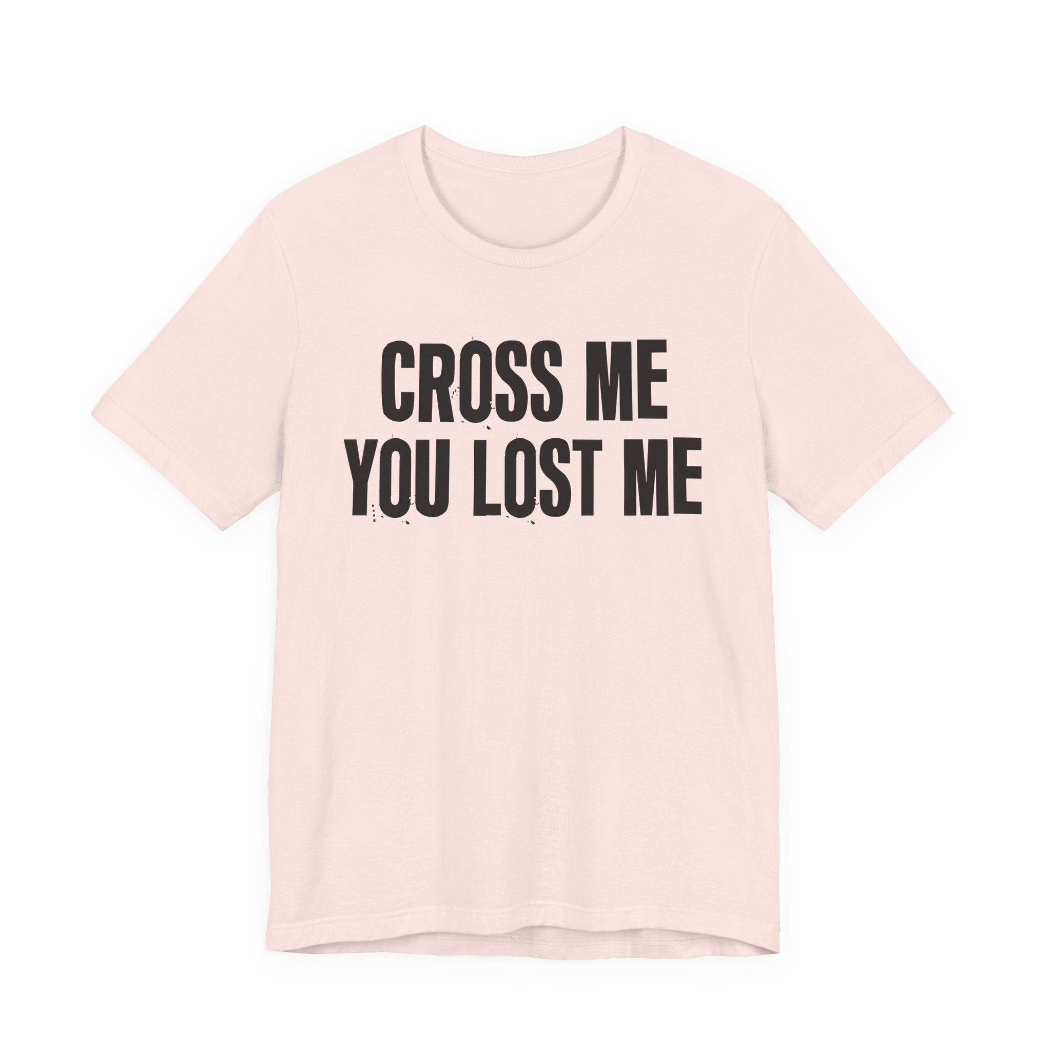 Cross Me You Lost Me - Funny Back In The Days T-Shirt