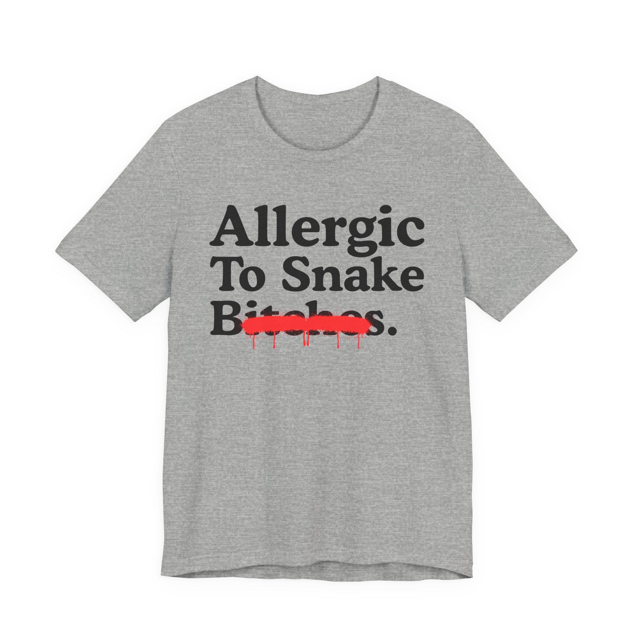 Allergic To Snake Bitches — Sarcastic Sassy Statement T-Shirt