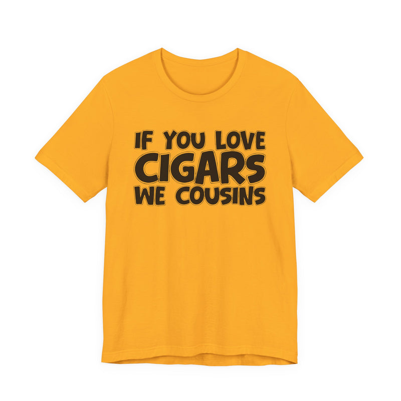 If You Love Cigars We Cousins — Cigar Lovers Statement T-shirt