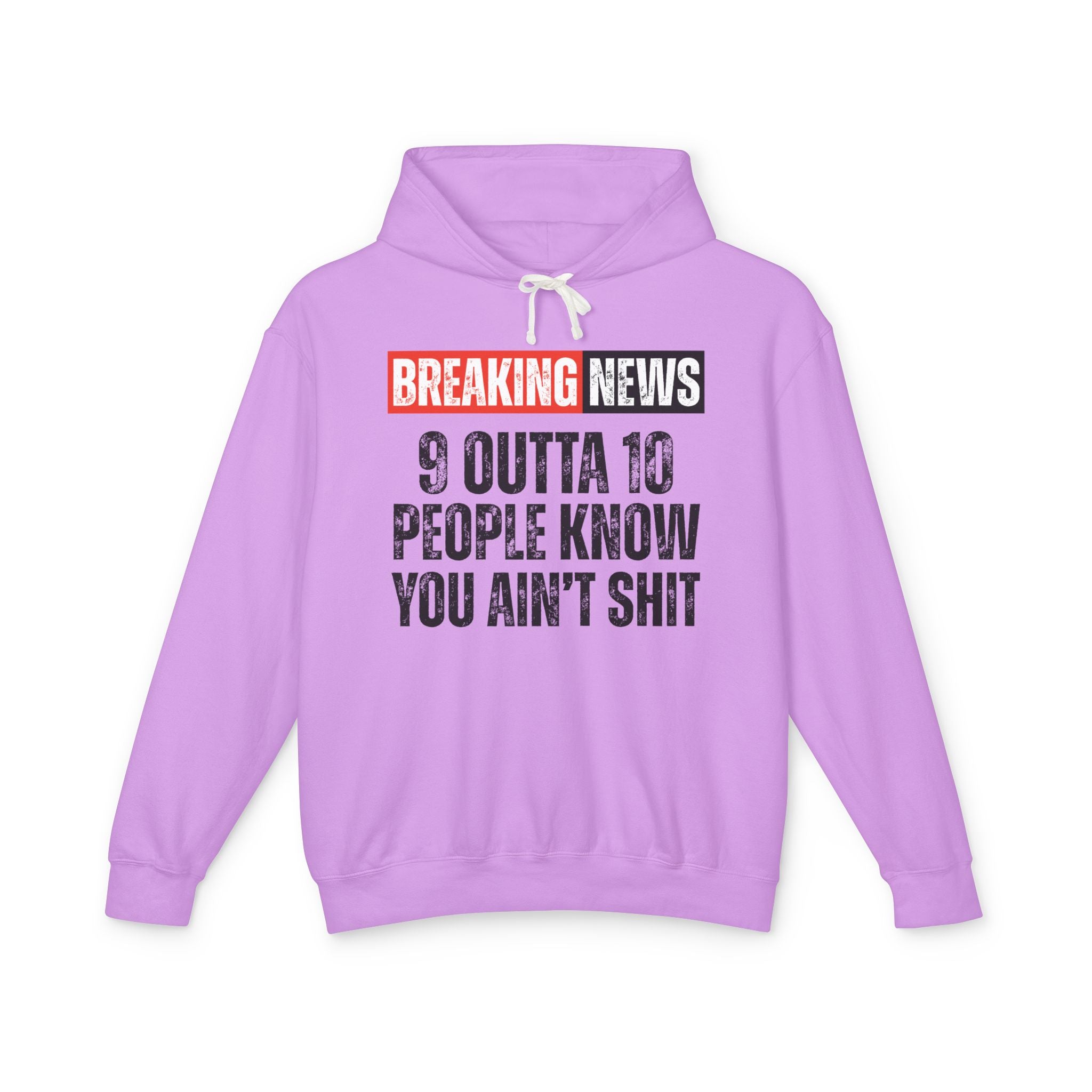 Breaking News: 9 Outta 10 People Know You Ain't Shit－Funny News Alert Hoodie
