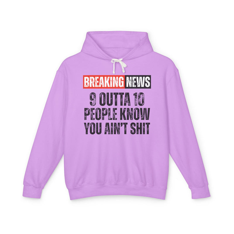 Breaking News: 9 Outta 10 People Know You Ain't Shit－Funny News Alert Hoodie