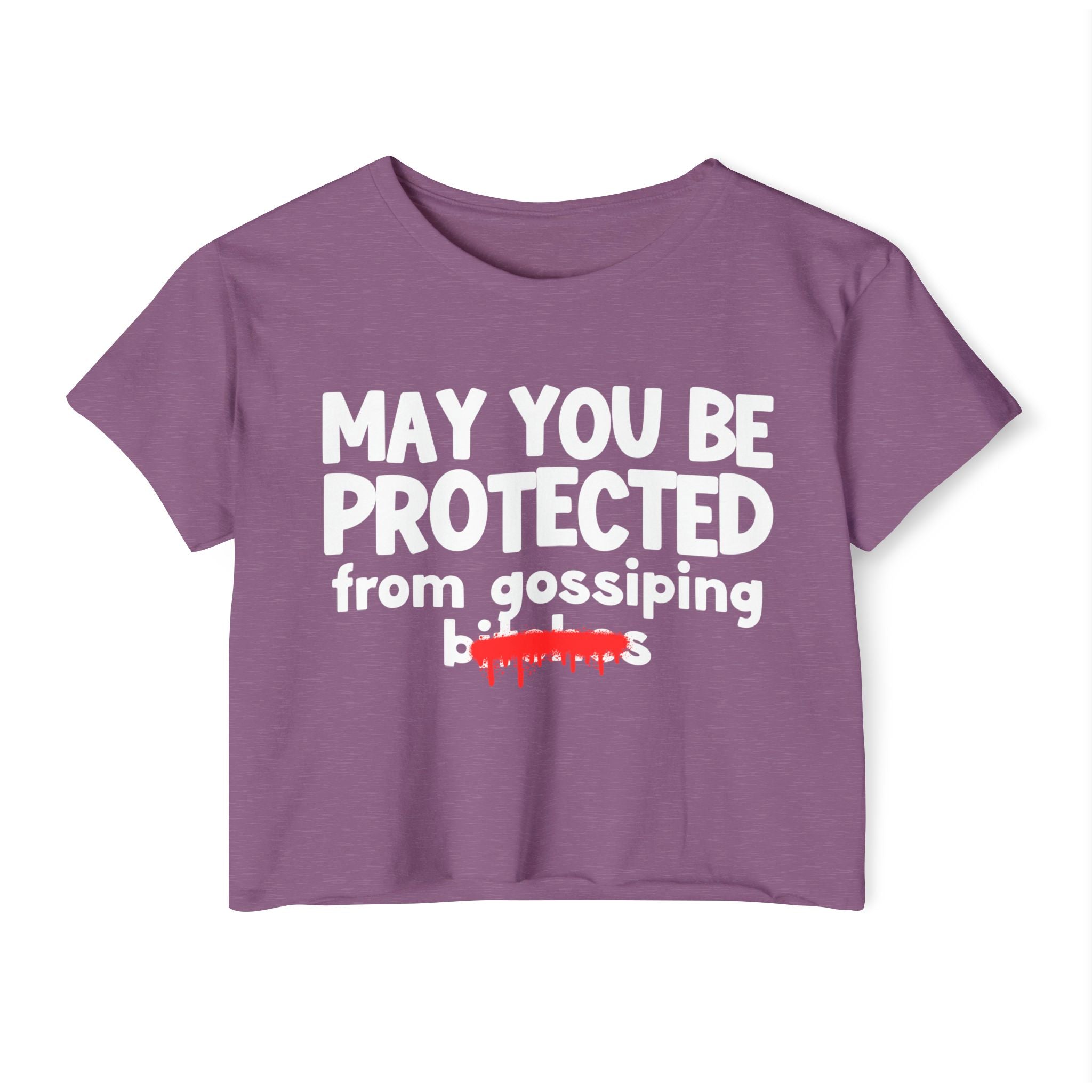 May You Be Protected From Gossiping Bitches — Funny Protection Statement Crop Top