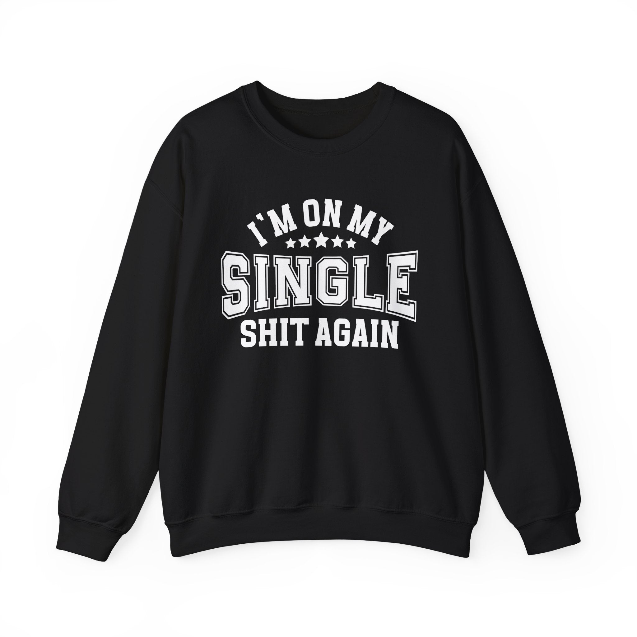 I'm On My Single Shit Again - Sweatshirt