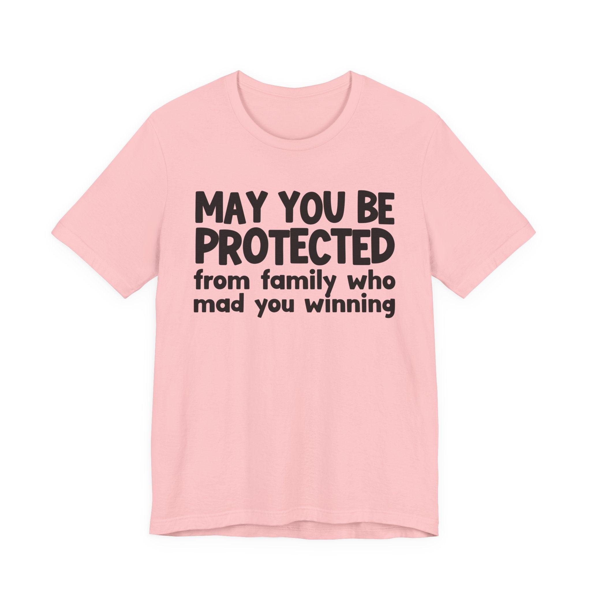 May You Be Protected from Family Who Mad You Winning - Inspirational Statement T-Shirt