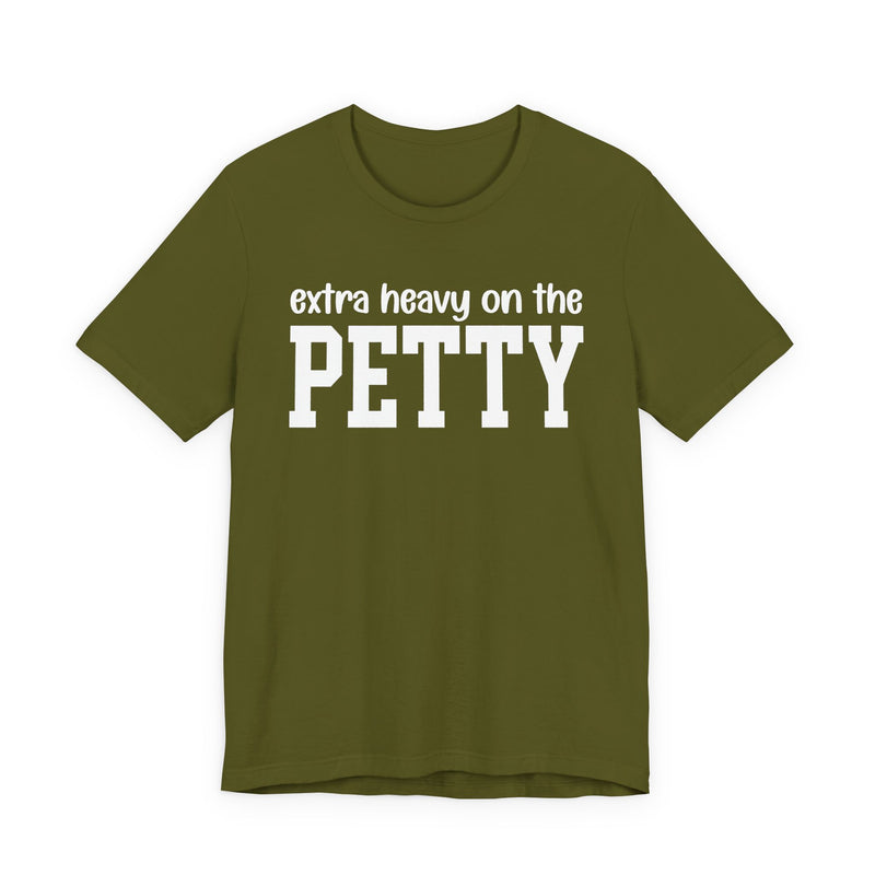 Extra Heavy On The PETTY T-Shirt