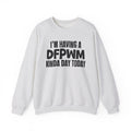 I’m Having a Dfpwm Kinda Day Today - Funny Mood Sweatshirt