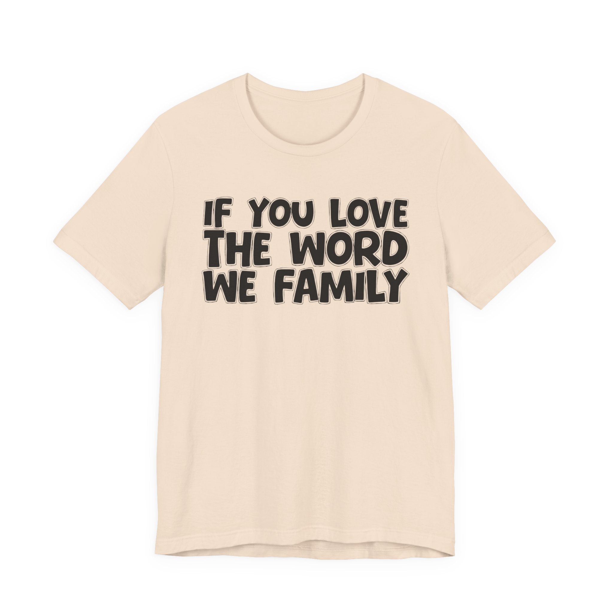 If You Love The Word We Family - Inspirational Faith T-Shirt